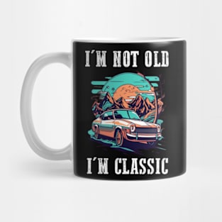 I'm not old I'm classic Mug